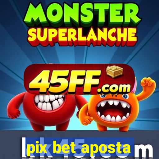 pix bet aposta